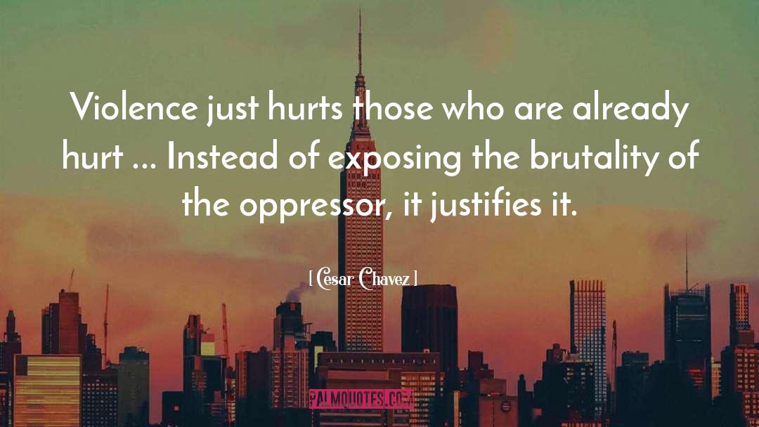 Cesar Chavez Quotes: Violence just hurts those who