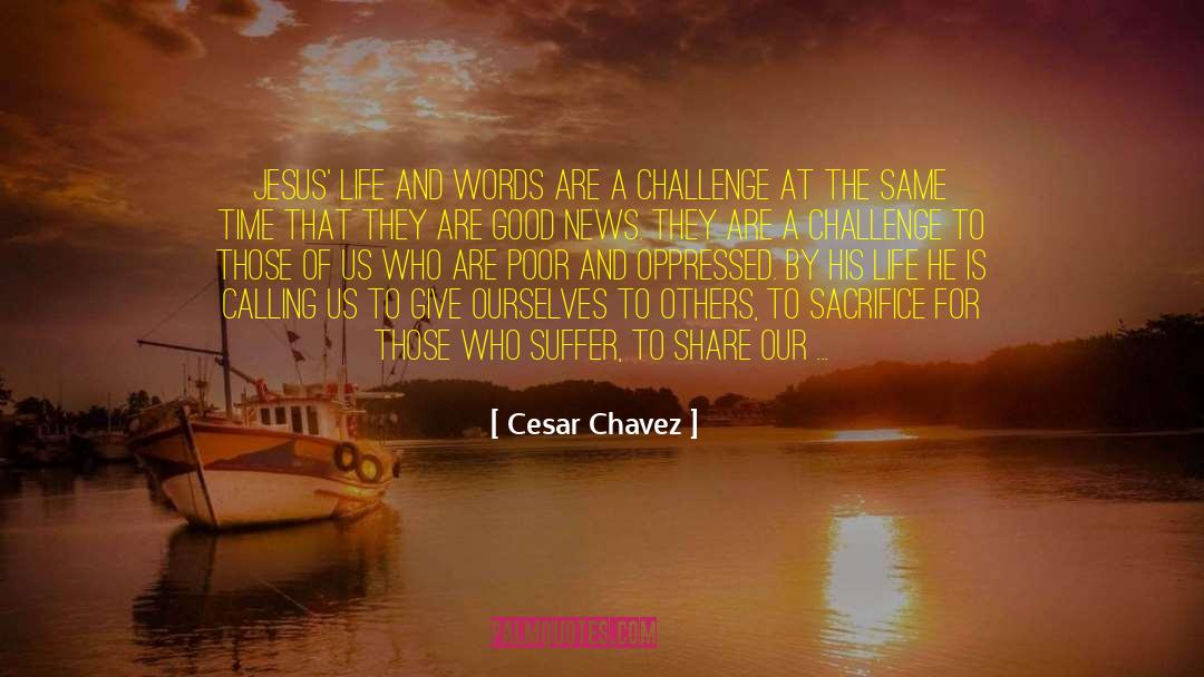 Cesar Chavez Quotes: Jesus' life and words are