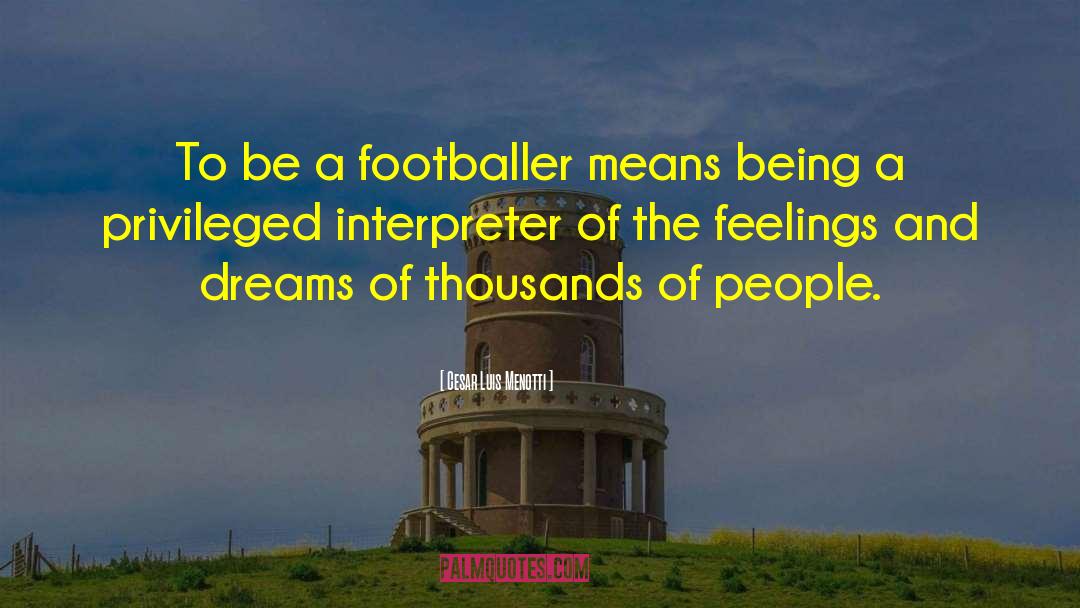 Cesar Luis Menotti Quotes: To be a footballer means