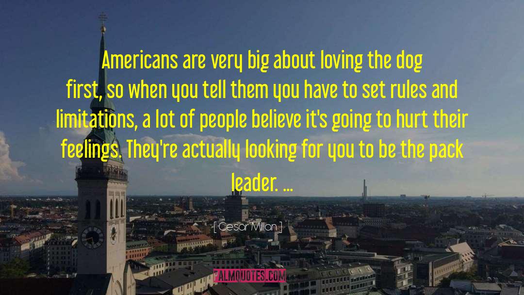 Cesar Millan Quotes: Americans are very big about