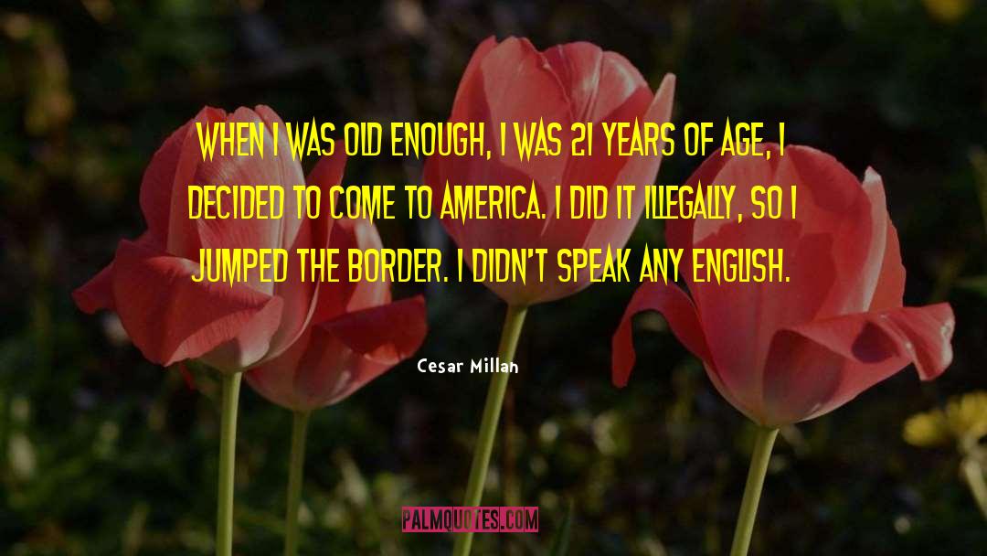 Cesar Millan Quotes: When I was old enough,