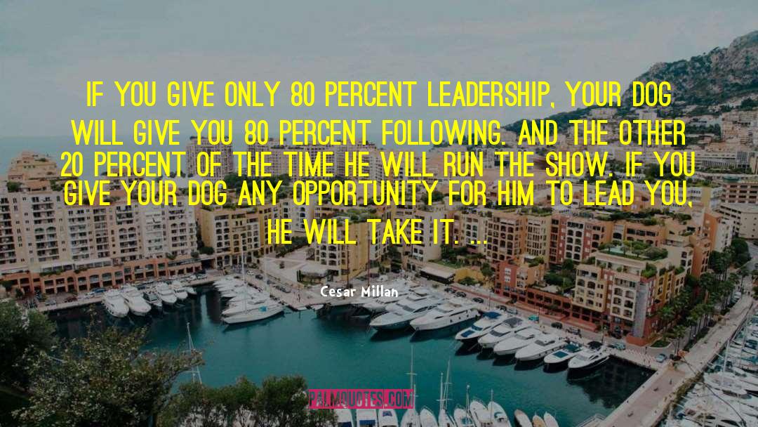 Cesar Millan Quotes: If you give only 80