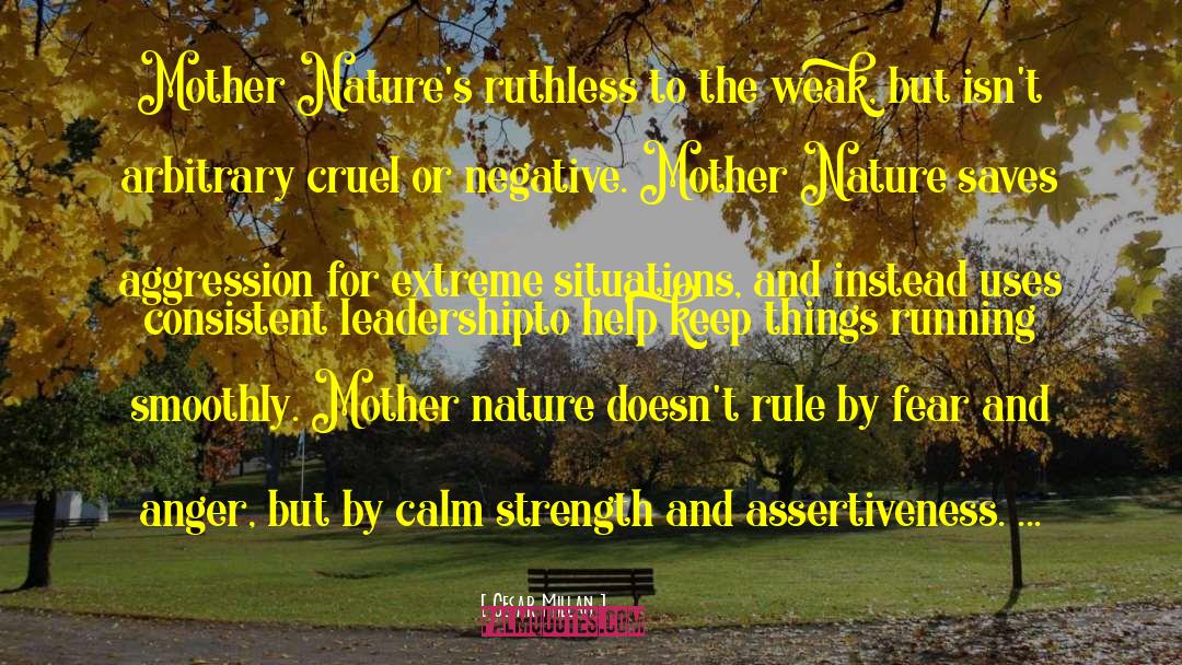 Cesar Millan Quotes: Mother Nature's ruthless to the