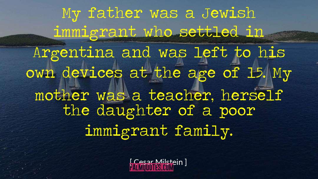 Cesar Milstein Quotes: My father was a Jewish