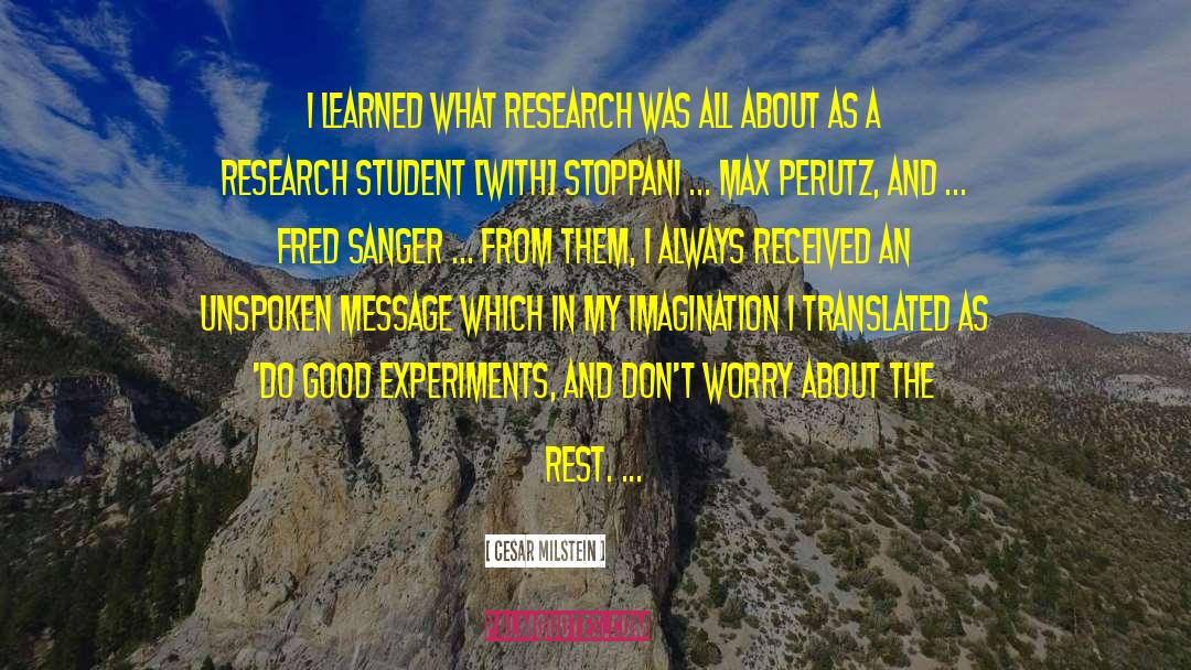 Cesar Milstein Quotes: I learned what research was