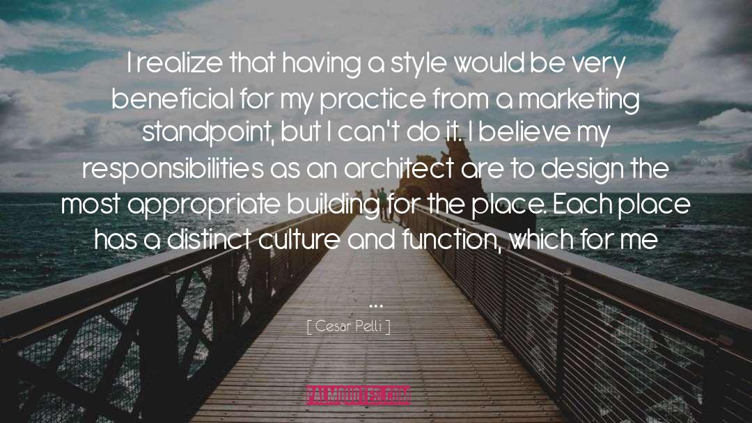 Cesar Pelli Quotes: I realize that having a