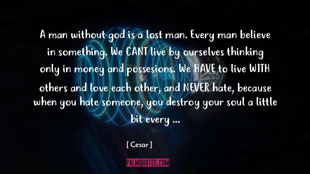 Cesar Quotes: A man without god is