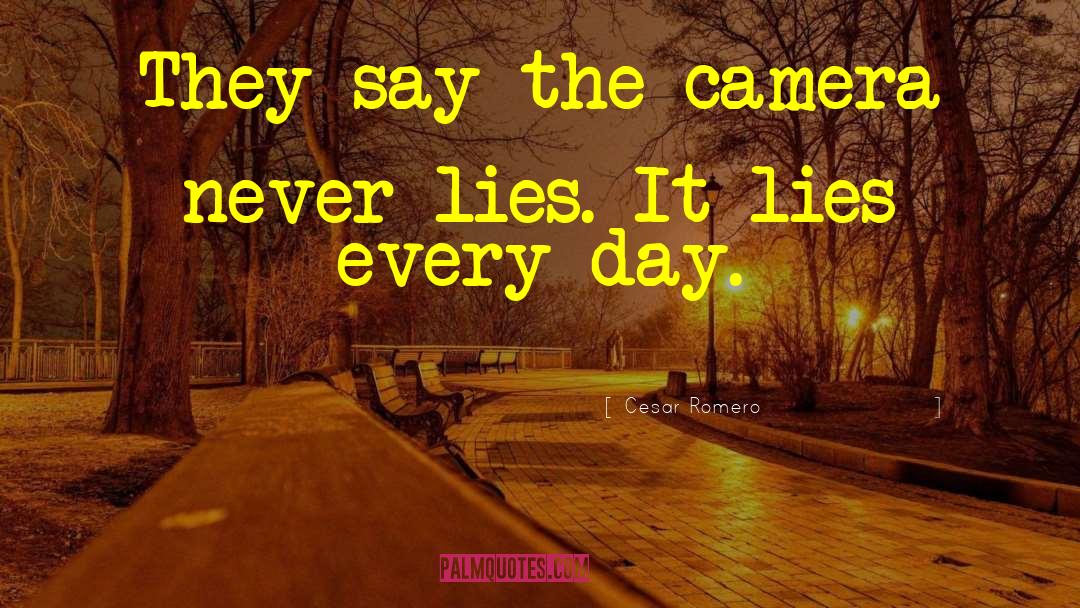 Cesar Romero Quotes: They say the camera never