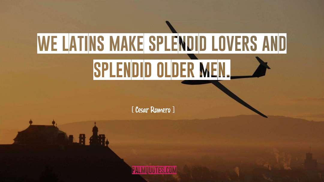 Cesar Romero Quotes: We Latins make splendid lovers