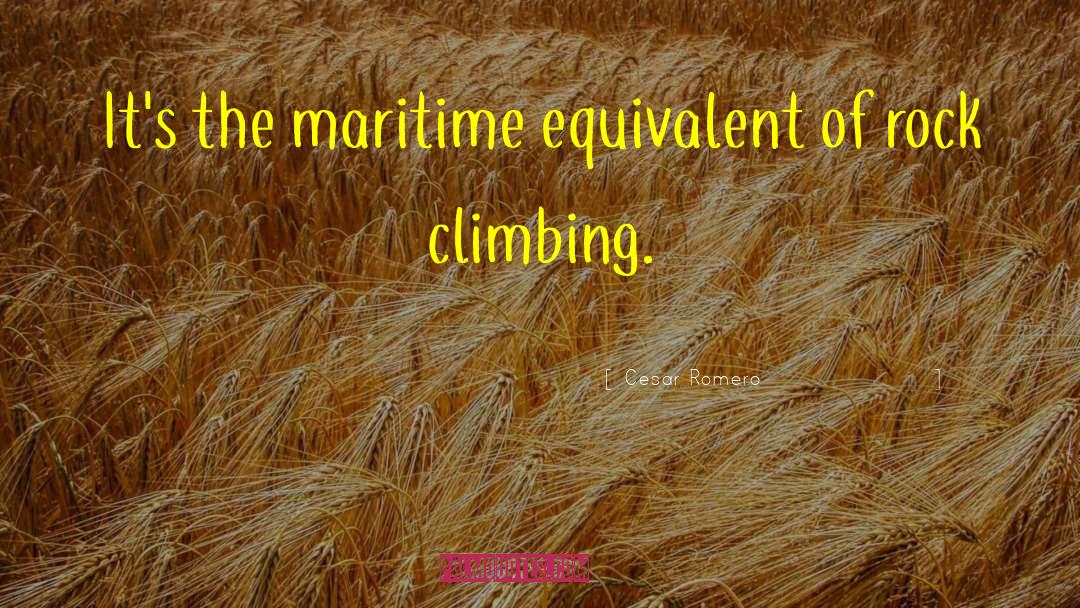 Cesar Romero Quotes: It's the maritime equivalent of