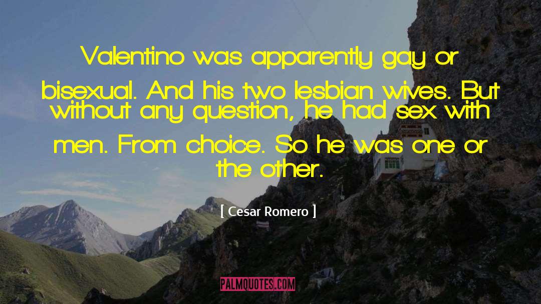 Cesar Romero Quotes: Valentino was apparently gay or