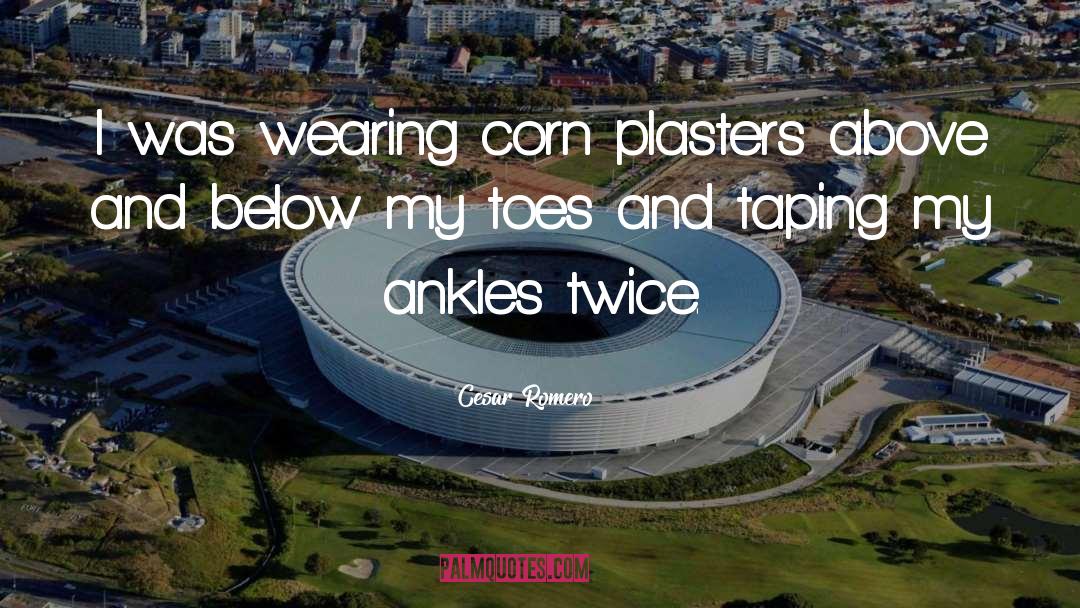 Cesar Romero Quotes: I was wearing corn plasters