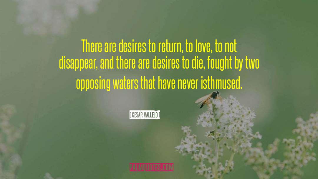 Cesar Vallejo Quotes: There are desires to return,