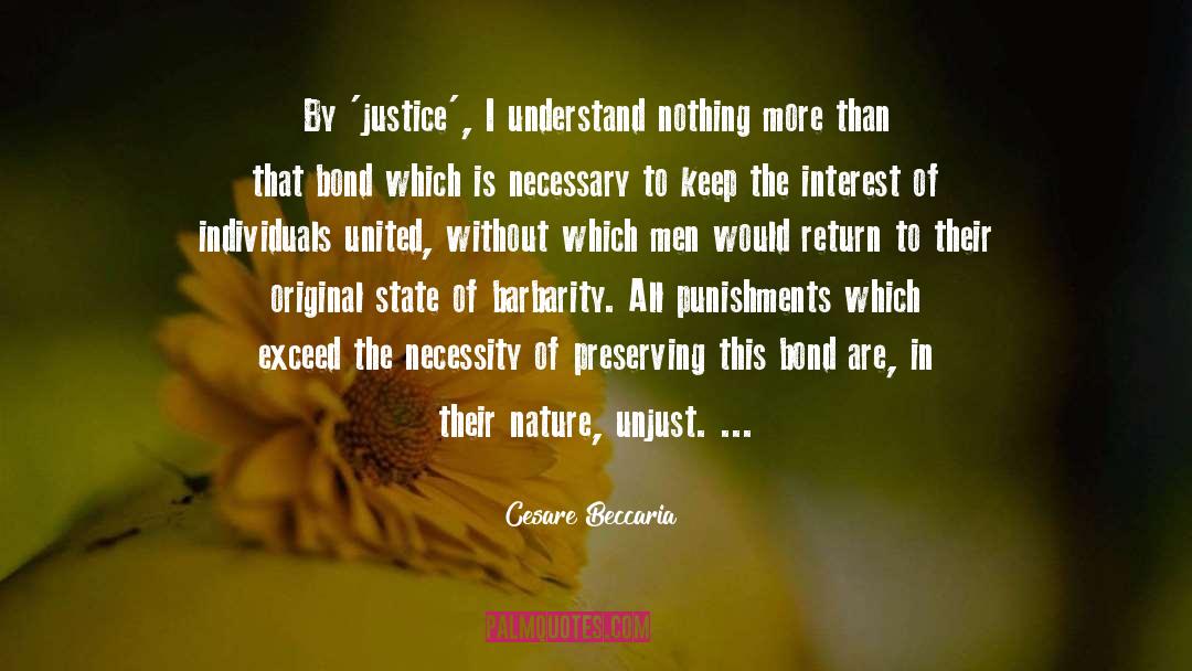 Cesare Beccaria Quotes: By 'justice', I understand nothing