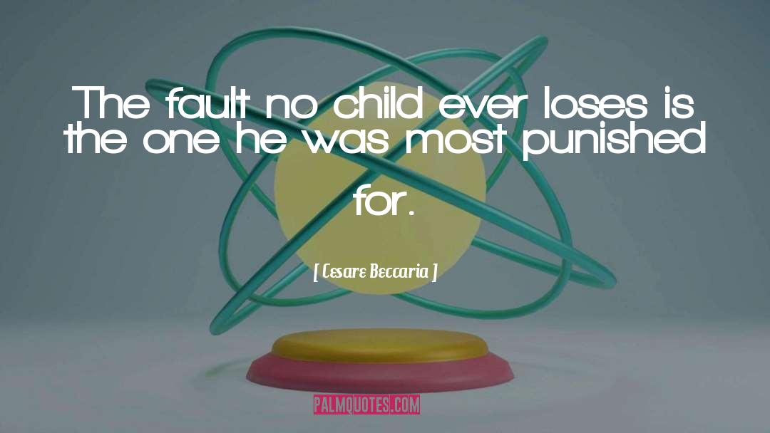 Cesare Beccaria Quotes: The fault no child ever