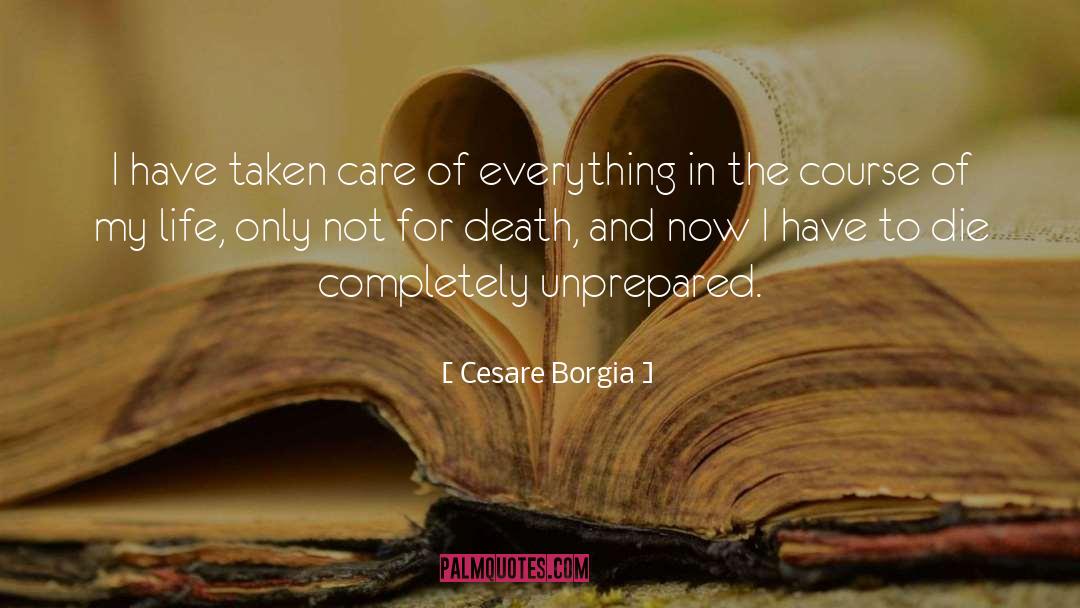 Cesare Borgia Quotes: I have taken care of