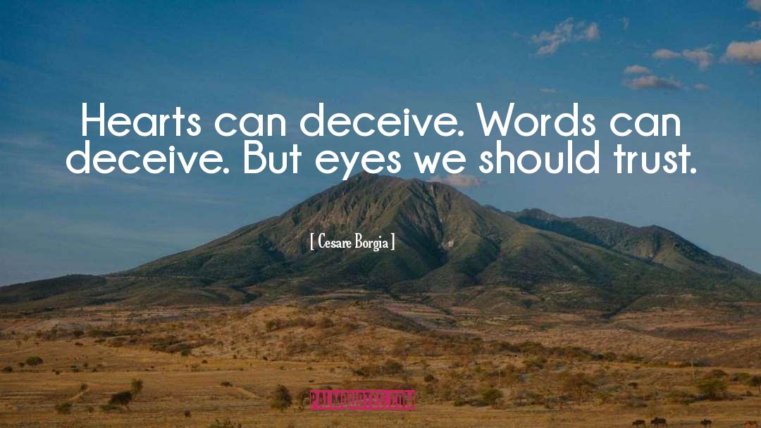 Cesare Borgia Quotes: Hearts can deceive. Words can