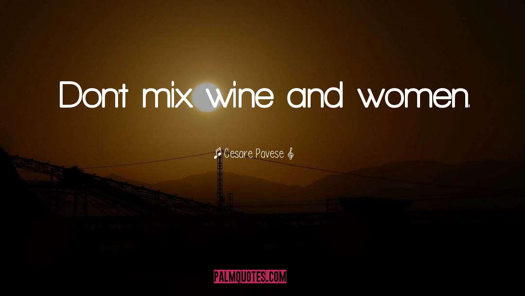 Cesare Pavese Quotes: Don't mix wine and women.