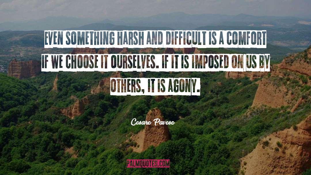 Cesare Pavese Quotes: Even something harsh and difficult