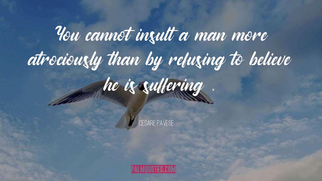 Cesare Pavese Quotes: You cannot insult a man