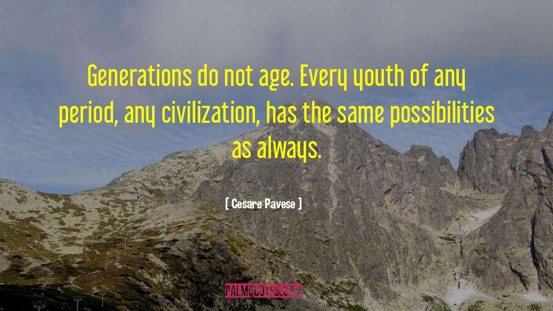 Cesare Pavese Quotes: Generations do not age. Every