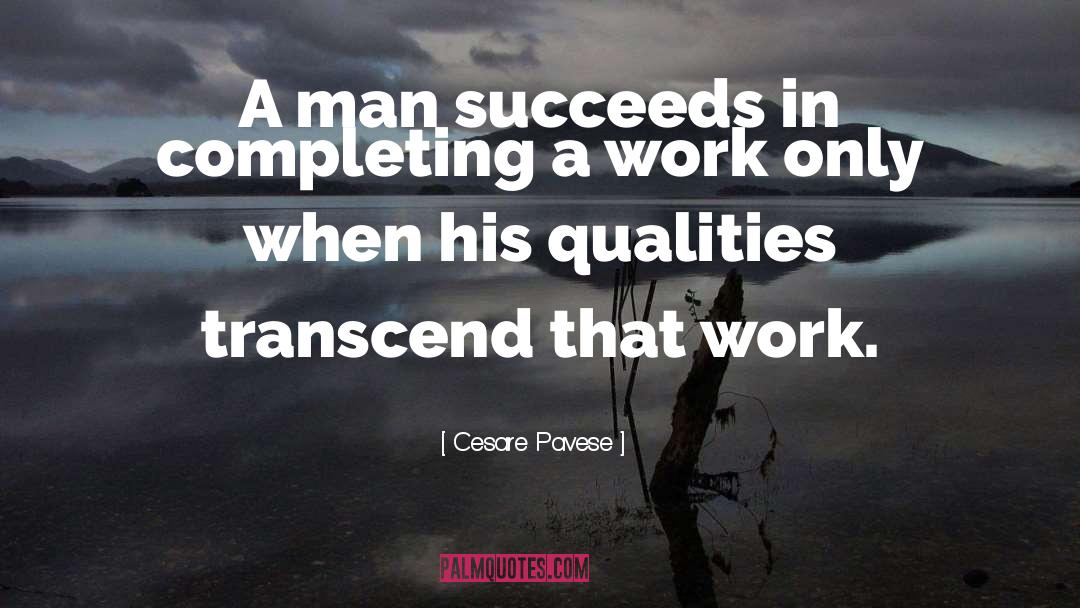 Cesare Pavese Quotes: A man succeeds in completing