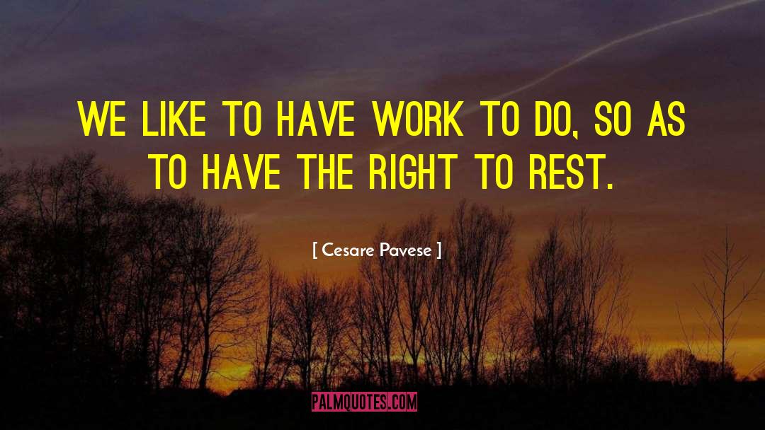 Cesare Pavese Quotes: We like to have work