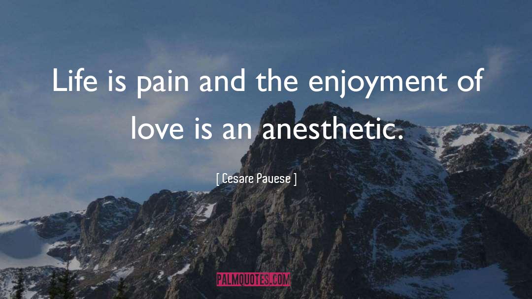 Cesare Pavese Quotes: Life is pain and the