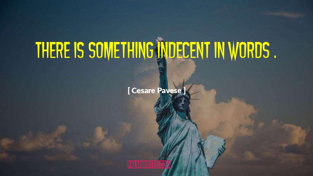 Cesare Pavese Quotes: There is something indecent in