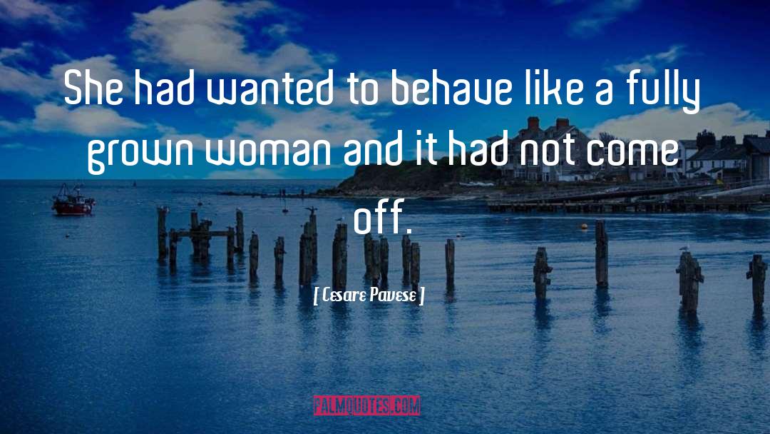 Cesare Pavese Quotes: She had wanted to behave