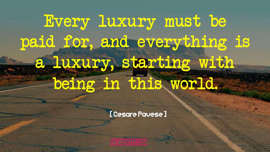 Cesare Pavese Quotes: Every luxury must be paid