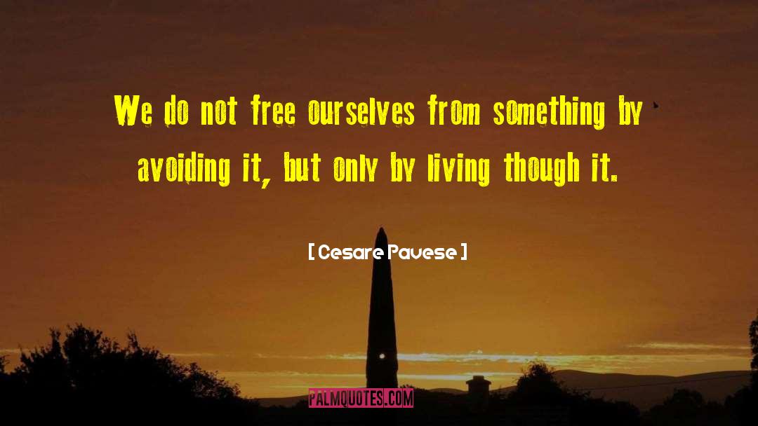 Cesare Pavese Quotes: We do not free ourselves