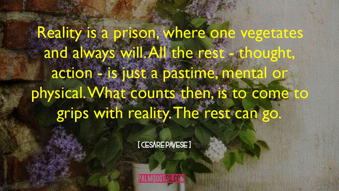 Cesare Pavese Quotes: Reality is a prison, where