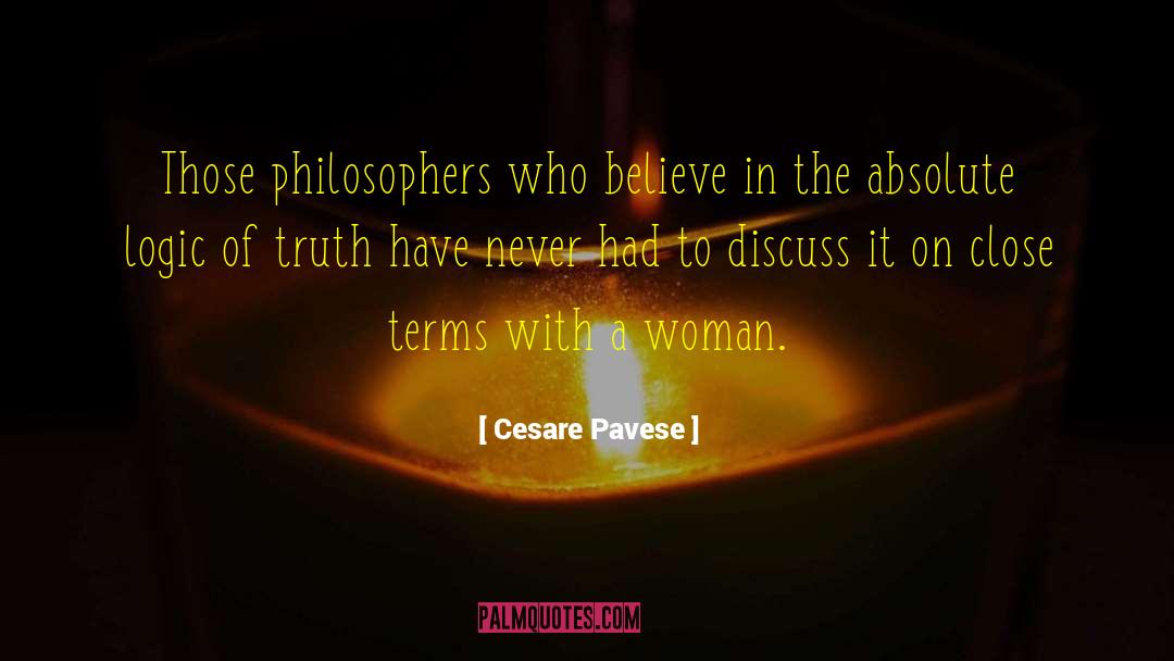 Cesare Pavese Quotes: Those philosophers who believe in