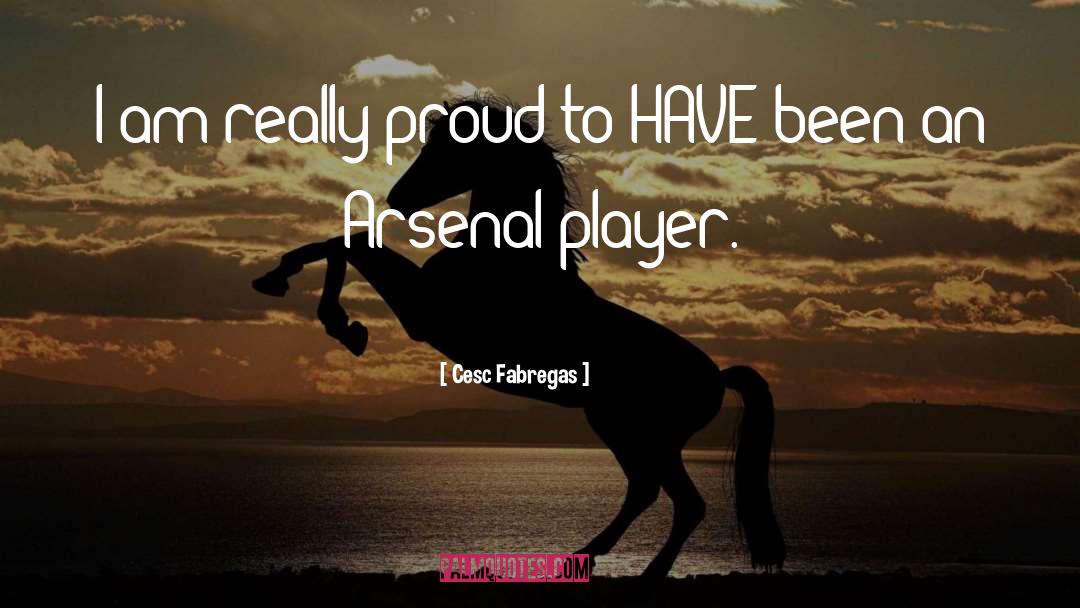 Cesc Fabregas Quotes: I am really proud to