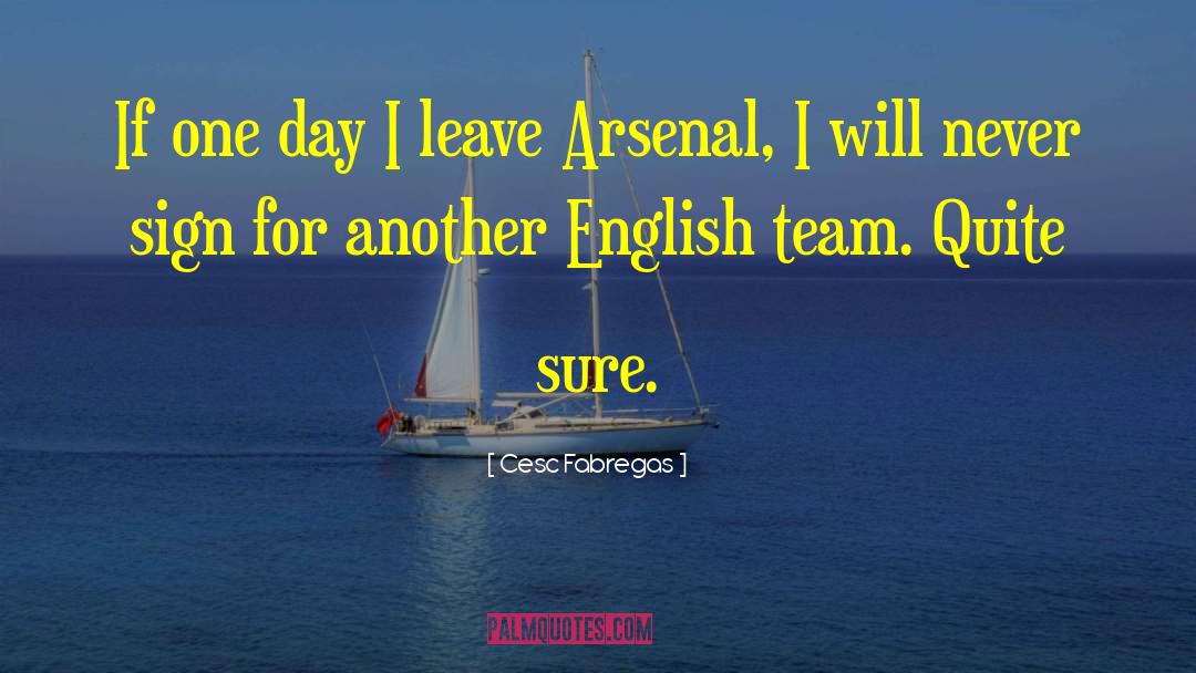 Cesc Fabregas Quotes: If one day I leave