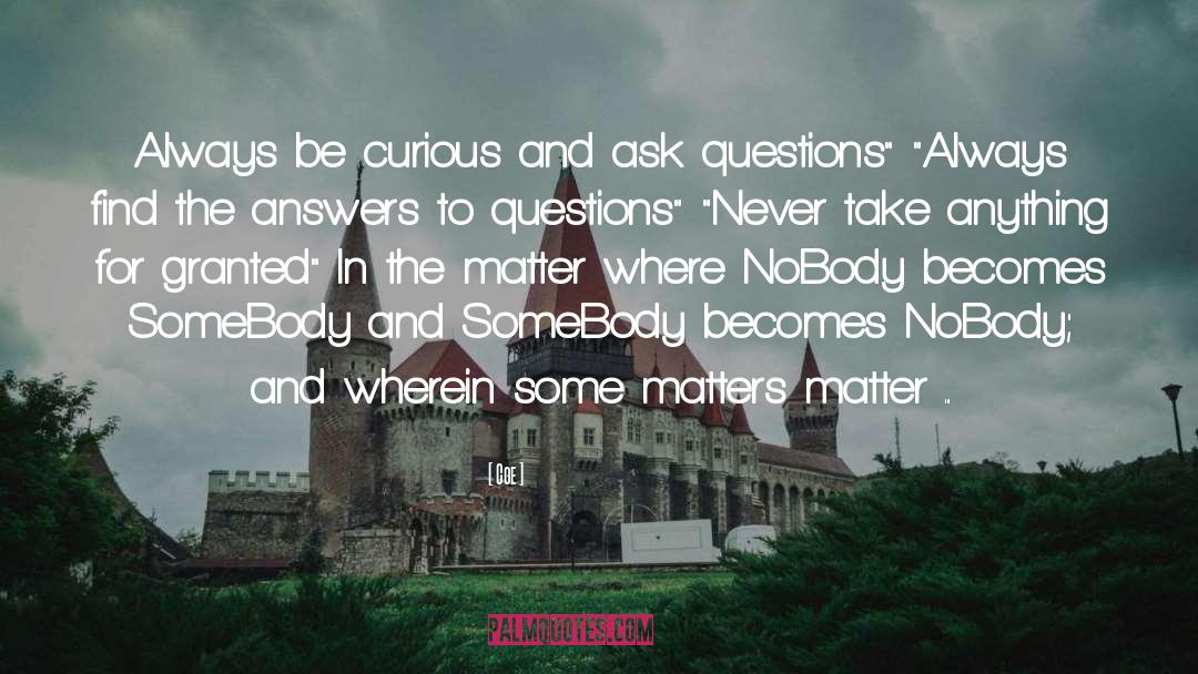 Cge Quotes: Always be curious and ask