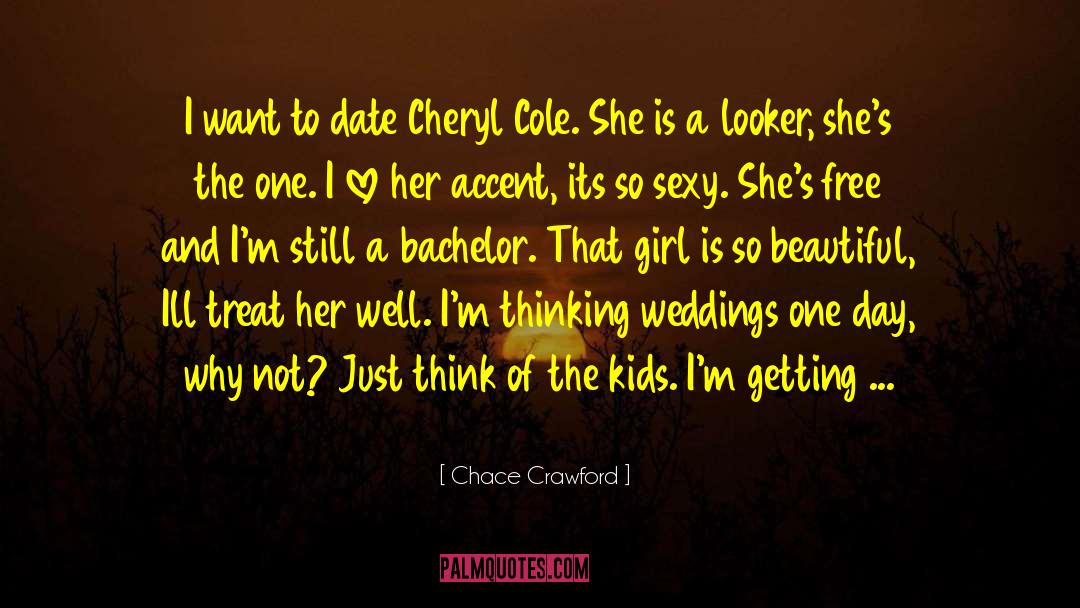Chace Crawford Quotes: I want to date Cheryl