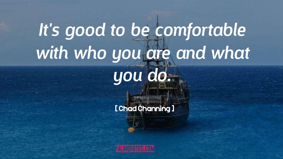 Chad Channing Quotes: It's good to be comfortable