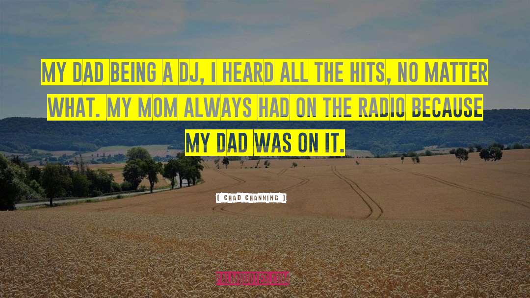 Chad Channing Quotes: My dad being a DJ,