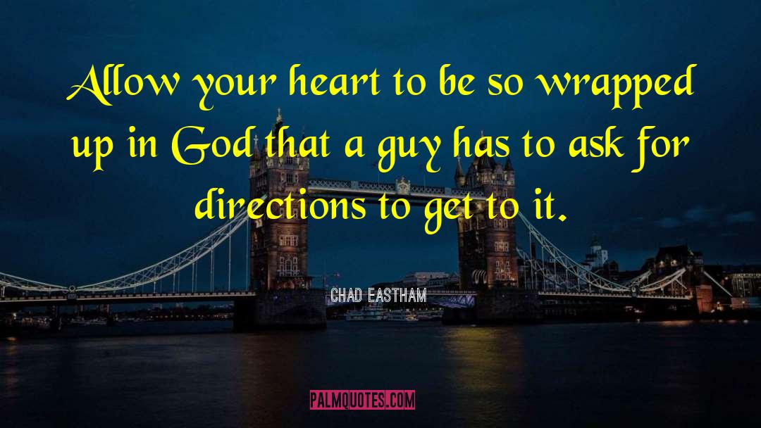 Chad Eastham Quotes: Allow your heart to be