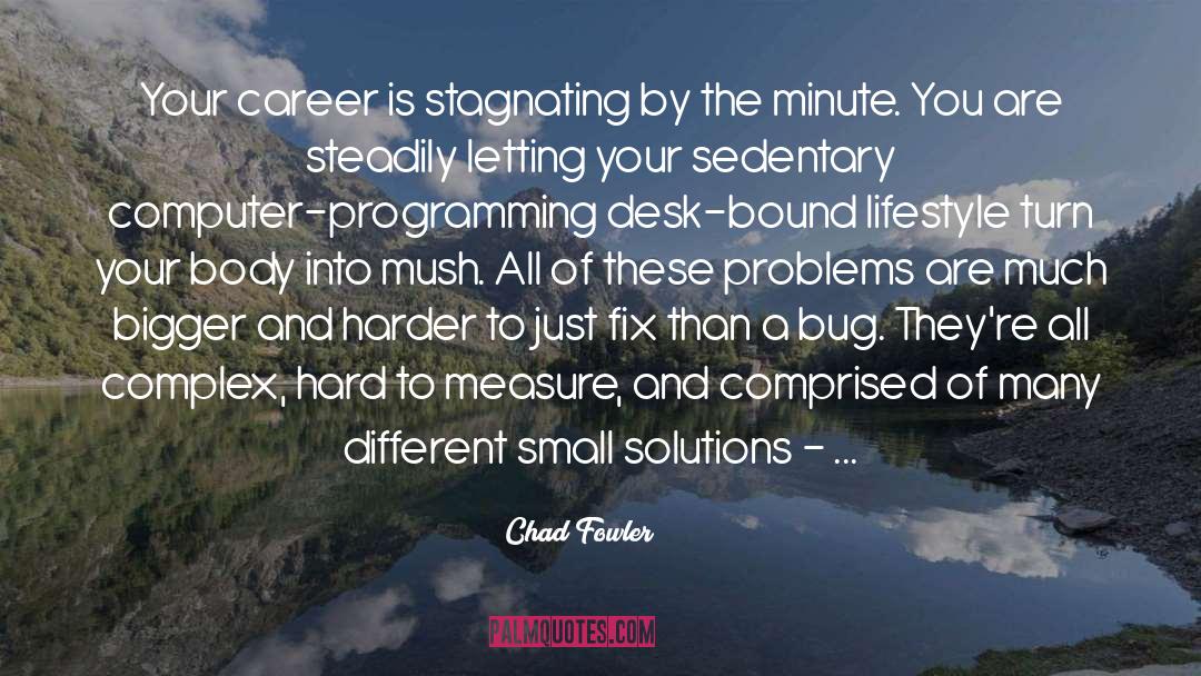 Chad Fowler Quotes: Your career is stagnating by