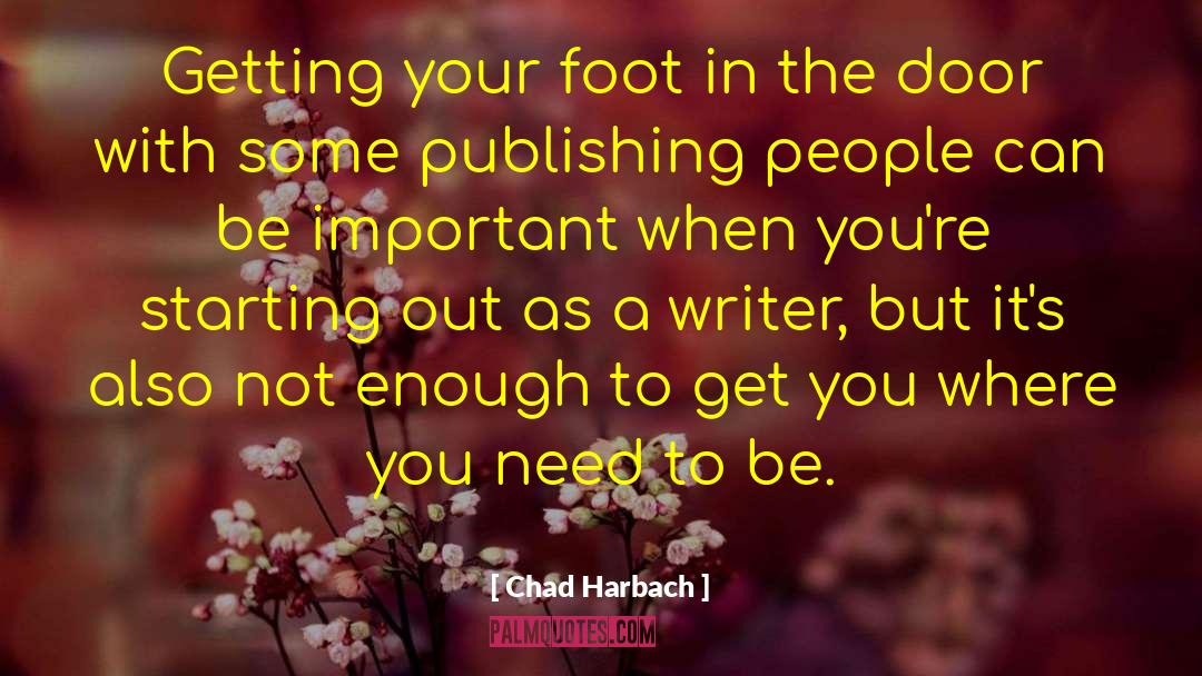 Chad Harbach Quotes: Getting your foot in the