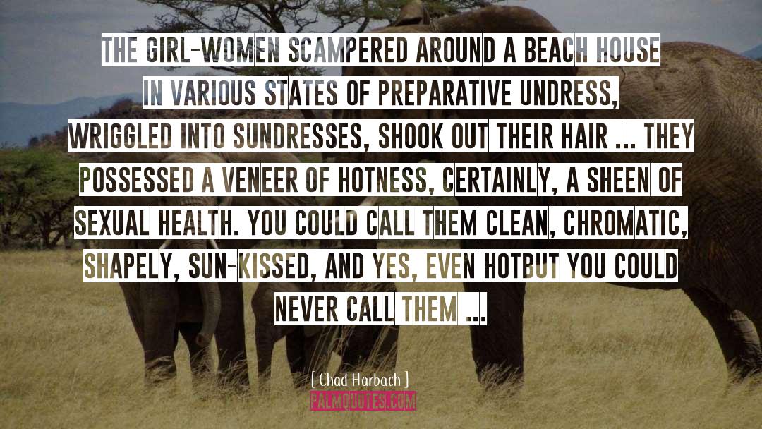 Chad Harbach Quotes: The girl-women scampered around a