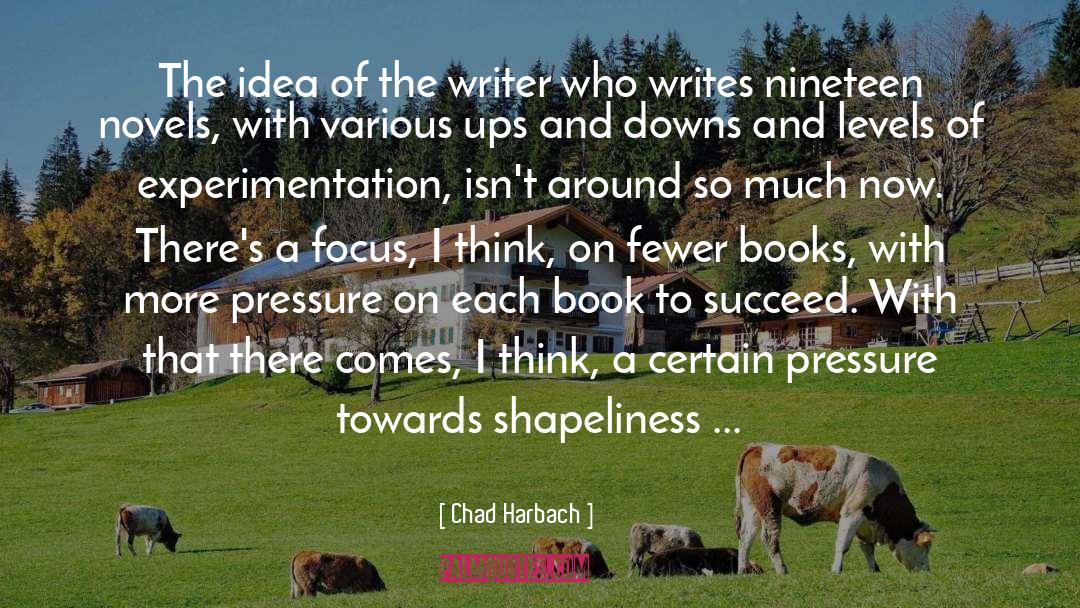 Chad Harbach Quotes: The idea of the writer