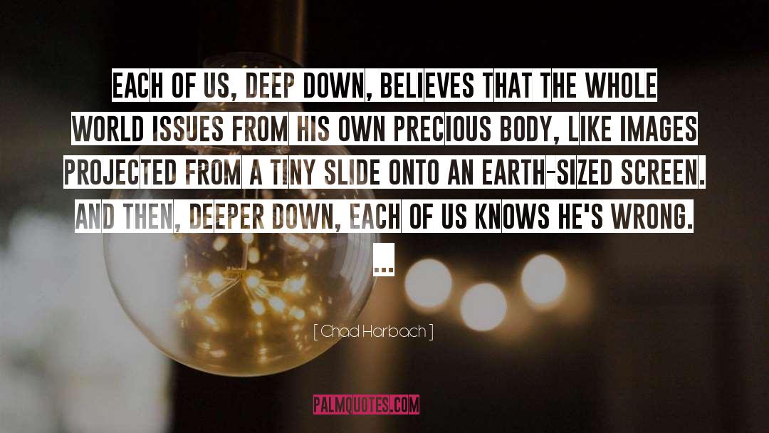 Chad Harbach Quotes: Each of us, deep down,