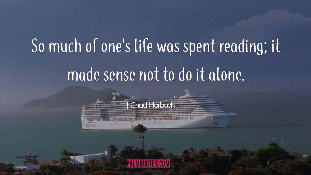 Chad Harbach Quotes: So much of one's life
