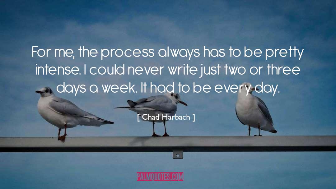 Chad Harbach Quotes: For me, the process always