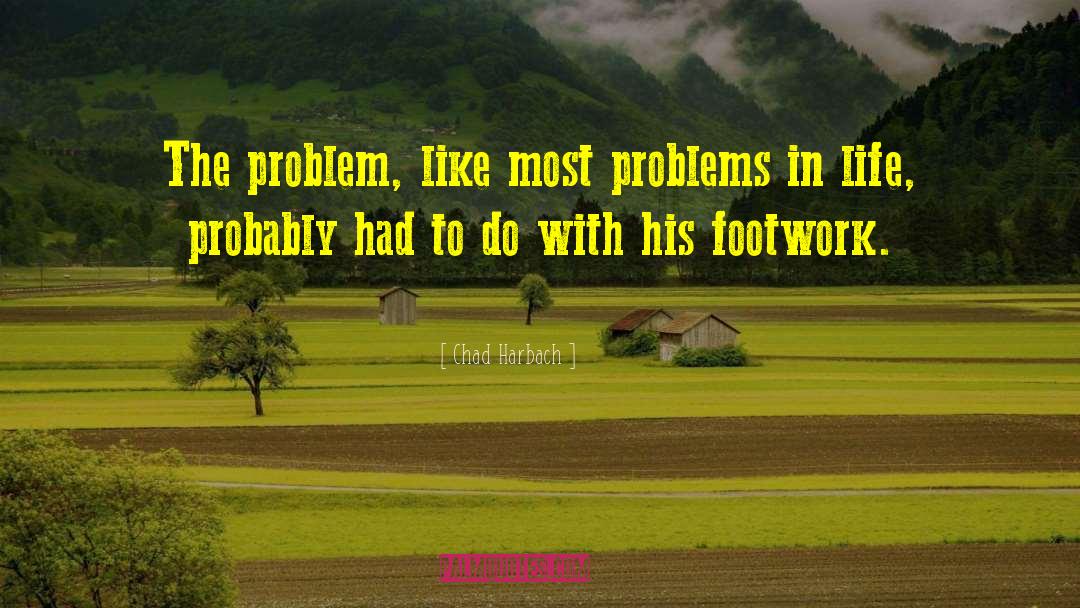 Chad Harbach Quotes: The problem, like most problems