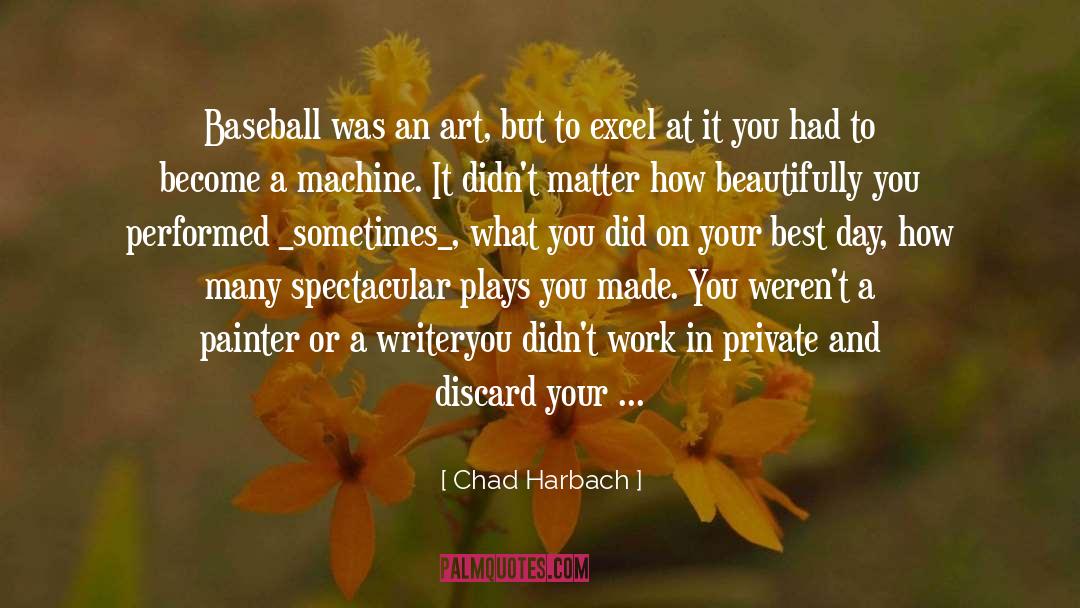 Chad Harbach Quotes: Baseball was an art, but
